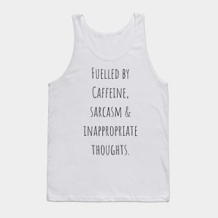 Fuelled by Caffeine, Sarcasm and Inappropriate Thoughts Funny Quote Tank Top